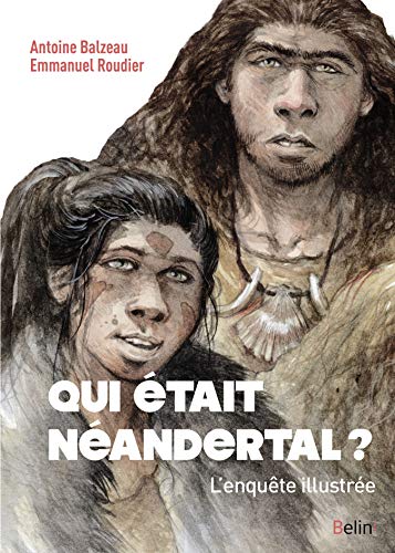 Qui était Néandertal ?: L'enquête illustrée von BELIN