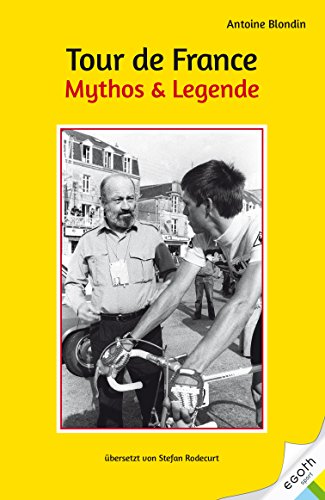 Tour de France - Mythos & Legende von egoth Verlag GmbH