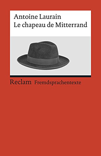 Le chapeau de Mitterrand. Roman. Französischer Text mit deutschen Worterklärungen. B2 (GER): Laurain, Antoine – Originalversion mit Erläuterungen – 19934 (Reclams Universal-Bibliothek) von Reclam Philipp Jun.