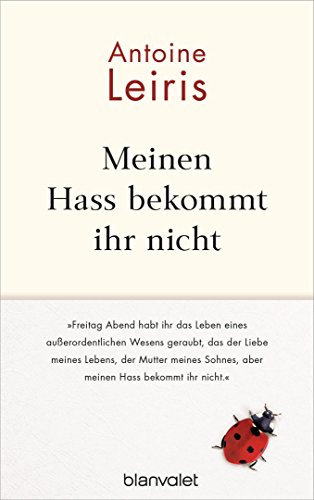 Meinen Hass bekommt ihr nicht: „Freitag Abend habt ihr das Leben eines außerordentlichen Wesens geraubt, das der Liebe meines Lebens, der Mutter meines Sohnes, aber meinen Hass bekommt ihr nicht.“ Meinen Hass bekommt ihr nicht: „Freitag Abend habt ihr das Leben eines außerordentlichen Wesens geraubt, das der Liebe meines Lebens, der Mutter meines Sohnes, aber meinen Hass bekommt ihr nicht.“
