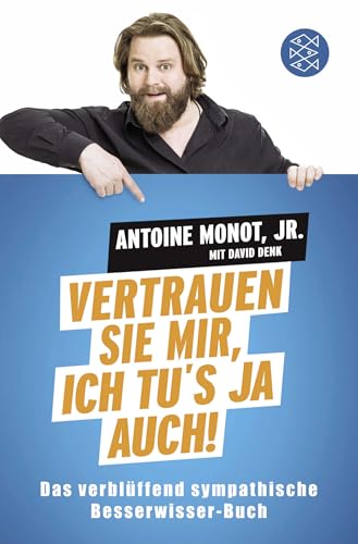 Vertrauen Sie mir, ich tu's ja auch!: Das verblüffend sympathische Besserwisser-Buch von FISCHERVERLAGE