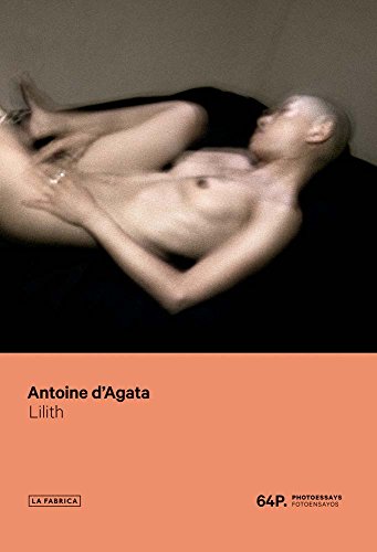 Antoine d’Agata: Lilith (64P. PHOTOESSAYS) von La Fábrica