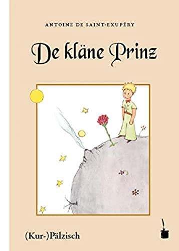 De kläne Prinz: Der kleine Prinz - Pfälzisch: Ausm Franzesische ins (Kur-)Pälzische iwwersetzt von Edition Tintenfa
