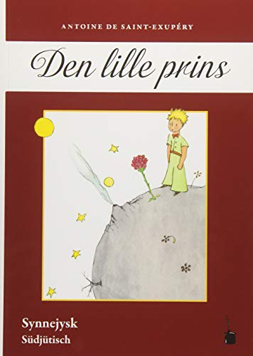 Den lille prins: Der kleine Prinz - Synnejysk (Südjütisch): AEwesått te synnejysk Den lille prins: Der kleine Prinz - Synnejysk (Südjütisch): AEwesått te synnejysk