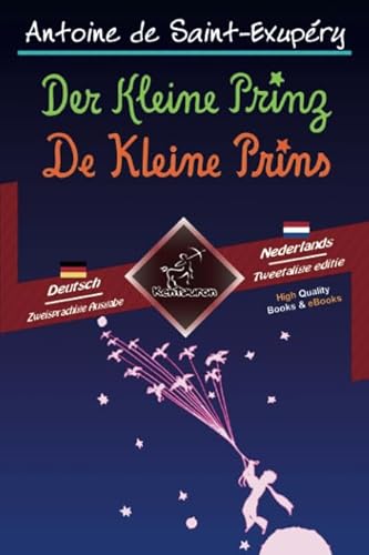 Der Kleine Prinz - De Kleine Prins: Zweisprachiger paralleler Text - Tweetalig met parallelle tekst: Deutsch-Niederländisch / Duits-Nederlands Der Kleine Prinz - De Kleine Prins: Zweisprachiger paralleler Text - Tweetalig met parallelle tekst: Deutsch-Niederländisch / Duits-Nederlands