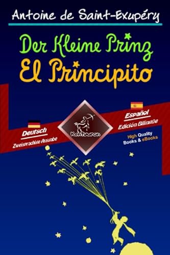 Der Kleine Prinz - El Principito: Zweisprachiger paralleler Text - Textos bilingües en paralelo: Deutsch - Spanisch / Alemán - Español von Kentauron Publishing