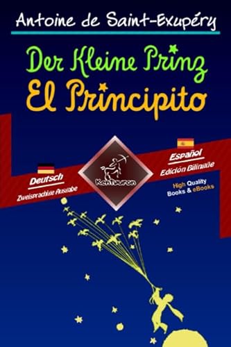 Der Kleine Prinz - El Principito: Zweisprachiger paralleler Text - Textos bilingües en paralelo: Deutsch - Spanisch / Alemán - Español Der Kleine Prinz - El Principito: Zweisprachiger paralleler Text - Textos bilingües en paralelo: Deutsch - Spanisch / Alemán - Español