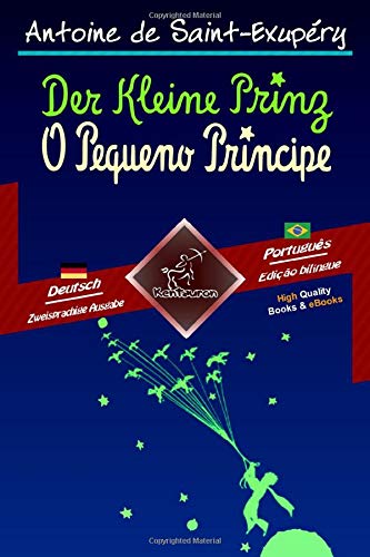 Der Kleine Prinz - O Pequeno Príncipe: Zweisprachiger paralleler Text - Texto bilíngue em paralelo: Deutsch - Brasilianisches Portugiesisch / Alemão - Português Brasileiro Der Kleine Prinz - O Pequeno Príncipe: Zweisprachiger paralleler Text - Texto bilíngue em paralelo: Deutsch - Brasilianisches Portugiesisch / Alemão - Português Brasileiro von Kentauron Publishing