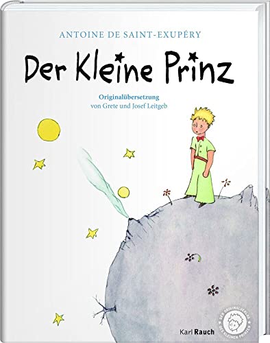 Der Kleine Prinz. Die Originalausgabe: Mit den farbigen Illustration des Autors und abnehmbarer Banderole: Der Erstausgabe von 1950 angepasst und mit ... von Grete und Josef Leitgeb von Rauch, Karl Verlag