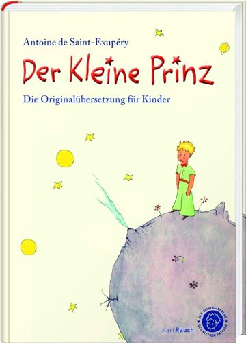 Der Kleine Prinz. Die Originalübersetzung für Kinder: Mit farbigen Illustrationen: Angepasste Übersetzung mit den Illustrationen des Autors von Rauch, Karl Verlag