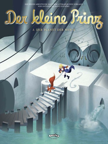 Der kleine Prinz, Band 03: Der Planet der Musik: Die neuen Abenteuer nach der literarischen Vorlage von Antoine de Saint-Exupéry Der kleine Prinz, Band 03: Der Planet der Musik: Die neuen Abenteuer nach der literarischen Vorlage von Antoine de Saint-Exupéry