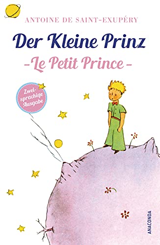 Der Kleine Prinz / Le Petit Prince: Deutsch Französisch Zweisprachige Lektüre / Parallel gesetzter Text / Klassiker im Original lesen (Anaconda Zweisprachige Ausgaben ("Der Kleine Prinz"), Band 2) von ANACONDA