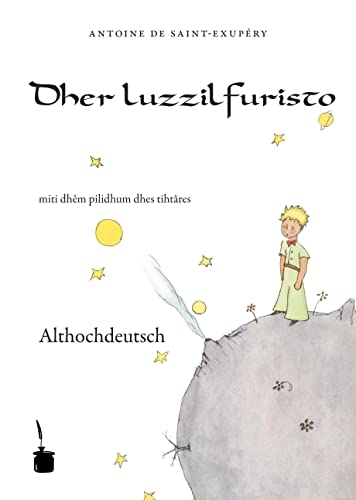 Dher luzzilfuristo: Der kleine Prinz - Althochdeutsch Dher luzzilfuristo: Der kleine Prinz - Althochdeutsch