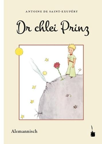 Dr chlei Prinz: Der kleine Prinz - Alemannisch: Us em Französische ins Alemannische übersetzt Dr chlei Prinz: Der kleine Prinz - Alemannisch: Us em Französische ins Alemannische übersetzt von Edition Tintenfa