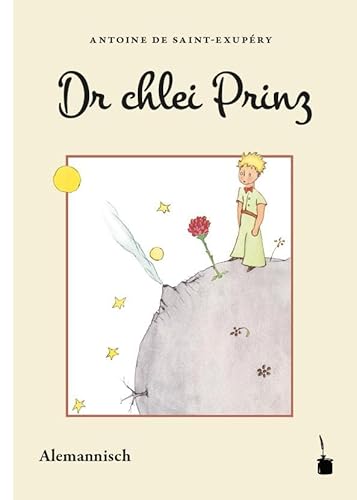 Dr chlei Prinz: Der kleine Prinz - Alemannisch: Us em Französische ins Alemannische übersetzt Dr chlei Prinz: Der kleine Prinz - Alemannisch: Us em Französische ins Alemannische übersetzt