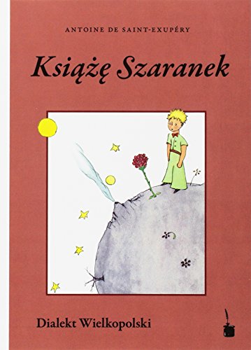 Książę Szaranek: Der kleine Prinz - Wielkopolski (Groß-Polnisch): Przetminal na gware wielkopolska / Übersetzung in den großpolnischen Dialekt Książę Szaranek: Der kleine Prinz - Wielkopolski (Groß-Polnisch): Przetminal na gware wielkopolska / Übersetzung in den großpolnischen Dialekt