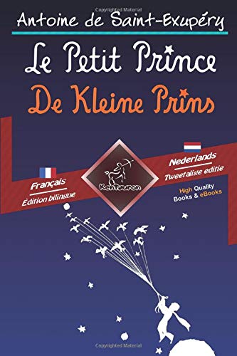 Le Petit Prince - De Kleine Prins: Bilingue avec le texte parallèle - Tweetalig met parallelle tekst: Français - Néerlandais / Frans - Nederlands Le Petit Prince - De Kleine Prins: Bilingue avec le texte parallèle - Tweetalig met parallelle tekst: Français - Néerlandais / Frans - Nederlands von Kentauron Publishing