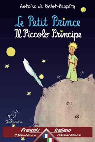 Le Petit Prince - Il Piccolo Principe: Bilingue avec le texte parallèle - Bilingue con testo a fronte: Français-Italien / Francese-Italiano Le Petit Prince - Il Piccolo Principe: Bilingue avec le texte parallèle - Bilingue con testo a fronte: Français-Italien / Francese-Italiano von Kentauron Publishing