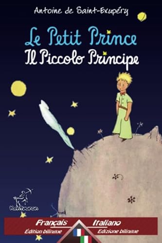 Le Petit Prince - Il Piccolo Principe: Bilingue avec le texte parallèle - Bilingue con testo a fronte: Français-Italien / Francese-Italiano von Kentauron Publishing