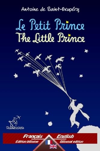 Le Petit Prince - The Little Prince: Bilingue avec le texte parallèle - Bilingual parallel text: Français - Anglais / French - English von Kentauron Publishing