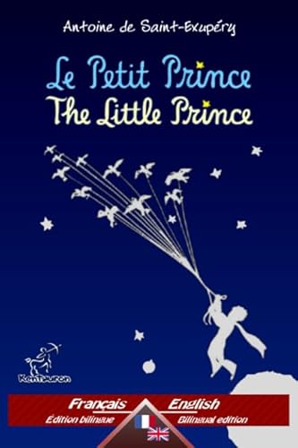 Le Petit Prince - The Little Prince: Bilingue avec le texte parallèle - Bilingual parallel text: Français - Anglais / French - English Le Petit Prince - The Little Prince: Bilingue avec le texte parallèle - Bilingual parallel text: Français - Anglais / French - English von Kentauron Publishing