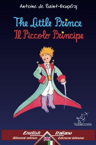 The Little Prince - Il Piccolo Principe: Bilingual parallel text - Bilingue con testo a fronte: English - Italian / Inglese - Italiano The Little Prince - Il Piccolo Principe: Bilingual parallel text - Bilingue con testo a fronte: English - Italian / Inglese - Italiano von Kentauron Publishing