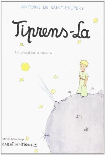 Tiprens-La : Le Petit Prince en créole de Guadeloupe Tiprens-La : Le Petit Prince en créole de Guadeloupe von CARAIBEDITIONS