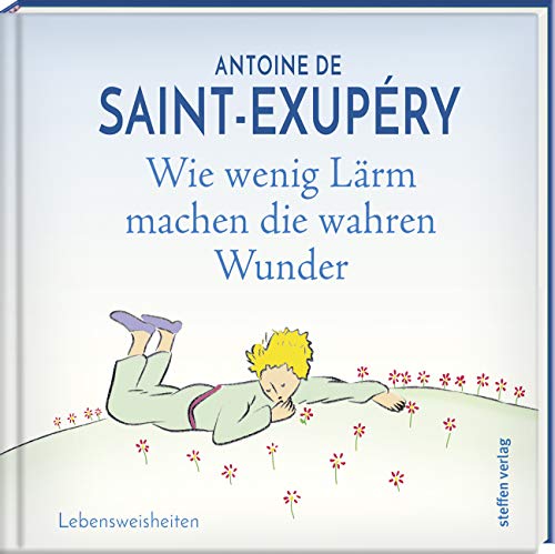 Wie wenig Lärm machen die wahren Wunder: Lebensweisheiten (Literarische Lebensweisheiten) von Steffen Verlag