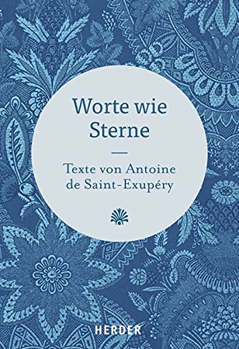 Worte wie Sterne: Texte von Antoine de Saint-Exupéry von Herder Verlag GmbH