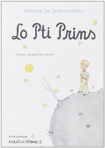 Lo Pti Prince : Le Petit Prince Créole Réunion Lo Pti Prince : Le Petit Prince Créole Réunion von CARAIBEDITIONS