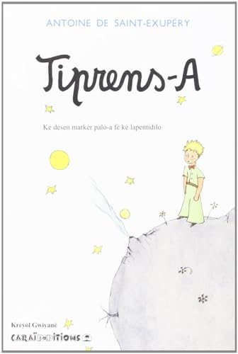 Tiprens-A- : Le Petit Prince en Créole Guyane Tiprens-A- : Le Petit Prince en Créole Guyane
