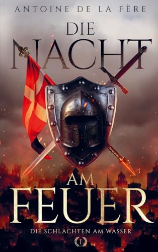 Die Nacht am Feuer 1 - Die Schlachten am Wasser: Ein historischer Roman über die Schweiz im Mittelalter Die Nacht am Feuer 1 - Die Schlachten am Wasser: Ein historischer Roman über die Schweiz im Mittelalter von EK-2 Publishing