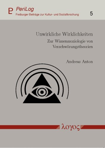 Unwirkliche Wirklichkeiten: Zur Wissenssoziologie von Verschwörungstheorien (PeriLog - Freiburger Beiträge zur Kultur- und Sozialforschung, Band 5)