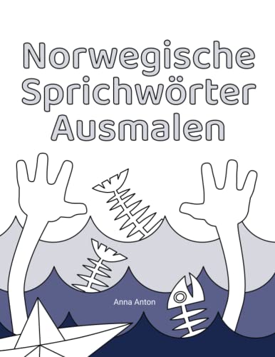 Norwegische Sprichwörter ausmalen: Als Malseiten illustrierte Sprichwörter zu Norwegen, dessen Menschen, ihren Stärken und Schwächen