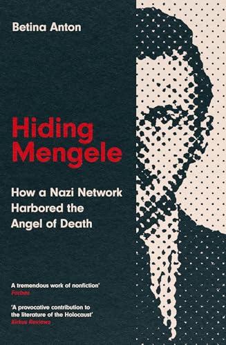 Hiding Mengele: How a Nazi Network Harbored the Angel of Death von Icon Books