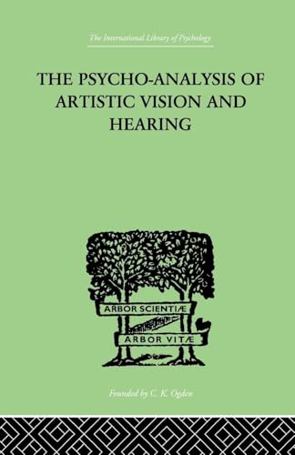 The Psycho-Analysis Of Artistic Vision And Hearing: An Introduction to a Theory of Unconscious Perception