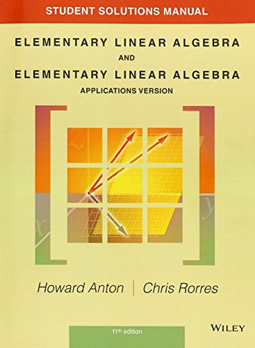 Student Solutions Manual to Accompany Elementary Linear Algebra, Applications Version, 11E: Application Version