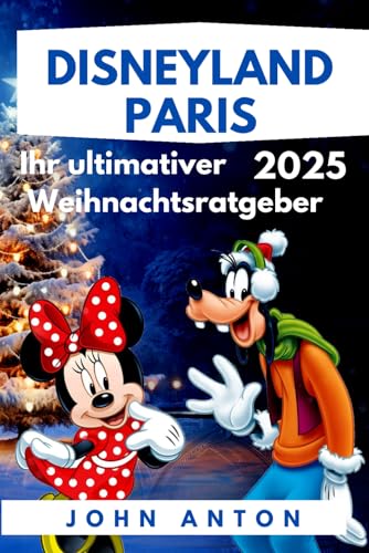DISNEYLAND PARIS: Entdecken Sie den Zauber von Disneyland Paris zu Weihnachten mit Budget und Insider-Tipps 2025 (Vollfarbe) von Independently published