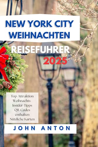 NEW YORK CITY WEIHNACHTS REISEFÜHRER: Genießen Sie festliche Erlebnisse, sehenswerte Sehenswürdigkeiten und Insidertipps zum Weihnachtszauber in New York City 2024–2025 (Vollfarbe) von Independently published