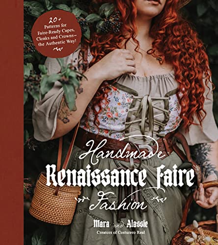 Handmade Renaissance Faire Fashion: 20+ Patterns for Crafting Faire-ready Capes, Cloaks and Crowns: the Authentic Way! von MacMillan (US)