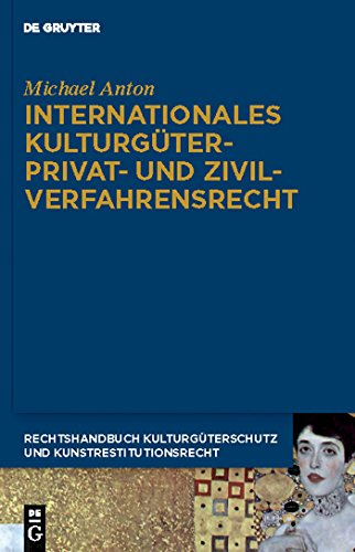 Internationales Kulturgüterprivat- und Zivilverfahrensrecht (Michael Anton: Handbuch Kulturgüterschutz und Kunstrestitutionsrecht)