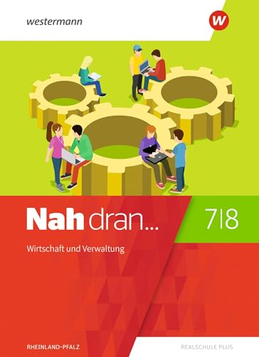 Nah dran - Aktuelle Ausgabe für Rheinland-Pfalz: Wirtschaft und Verwaltung Schulbuch 7 / 8: Ausgabe 2019 (Nah dran... WPF: Aktuelle Ausgabe für Rheinland-Pfalz) von Westermann