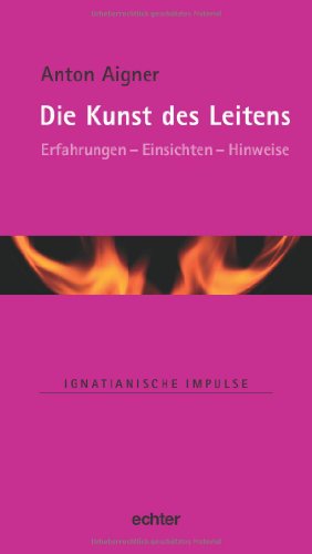 Die Kunst des Leitens: Erfahrungen - Einsichten - Hinweise (Ignatianische Impulse) von Echter Verlag GmbH