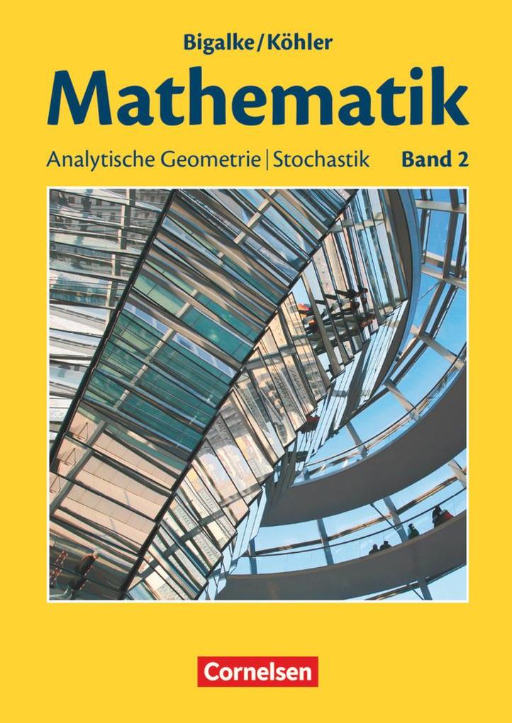 Bigalke/Köhler: Mathematik - Allgemeine Ausgabe - Band 2 von Cornelsen Verlag GmbH