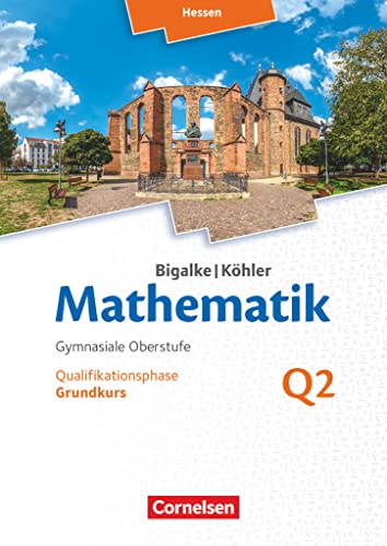 Bigalke/Köhler: Mathematik - Hessen - Ausgabe 2016 - Grundkurs 2. Halbjahr: Band Q2 - Schulbuch von Cornelsen Verlag GmbH