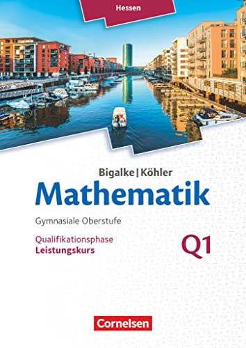 Bigalke/Köhler: Mathematik - Hessen - Ausgabe 2016 - Leistungskurs 1. Halbjahr: Band Q1 - Schulbuch von Cornelsen Verlag GmbH