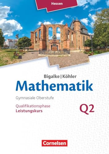 Bigalke/Köhler: Mathematik - Hessen - Ausgabe 2016 - Leistungskurs 2. Halbjahr: Band Q2 - Schulbuch von Cornelsen Verlag GmbH