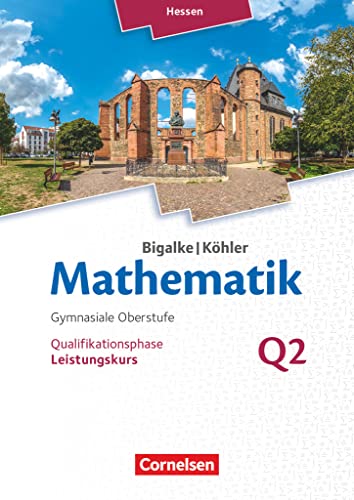 Bigalke/Köhler: Mathematik - Hessen - Ausgabe 2016 - Leistungskurs 2. Halbjahr: Band Q2 - Schulbuch von Cornelsen Verlag GmbH