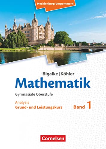 Bigalke/Köhler: Mathematik - Mecklenburg-Vorpommern - Ausgabe 2019 - Band 1 - Grund- und Leistungskurs: Analysis - Schulbuch Bigalke/Köhler: Mathematik - Mecklenburg-Vorpommern - Ausgabe 2019 - Band 1 - Grund- und Leistungskurs: Analysis - Schulbuch
