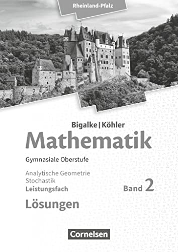 Bigalke/Köhler: Mathematik - Rheinland-Pfalz - Leistungsfach Band 2: Analytische Geometrie, Stochastik - Lösungen zum Schulbuch Bigalke/Köhler: Mathematik - Rheinland-Pfalz - Leistungsfach Band 2: Analytische Geometrie, Stochastik - Lösungen zum Schulbuch